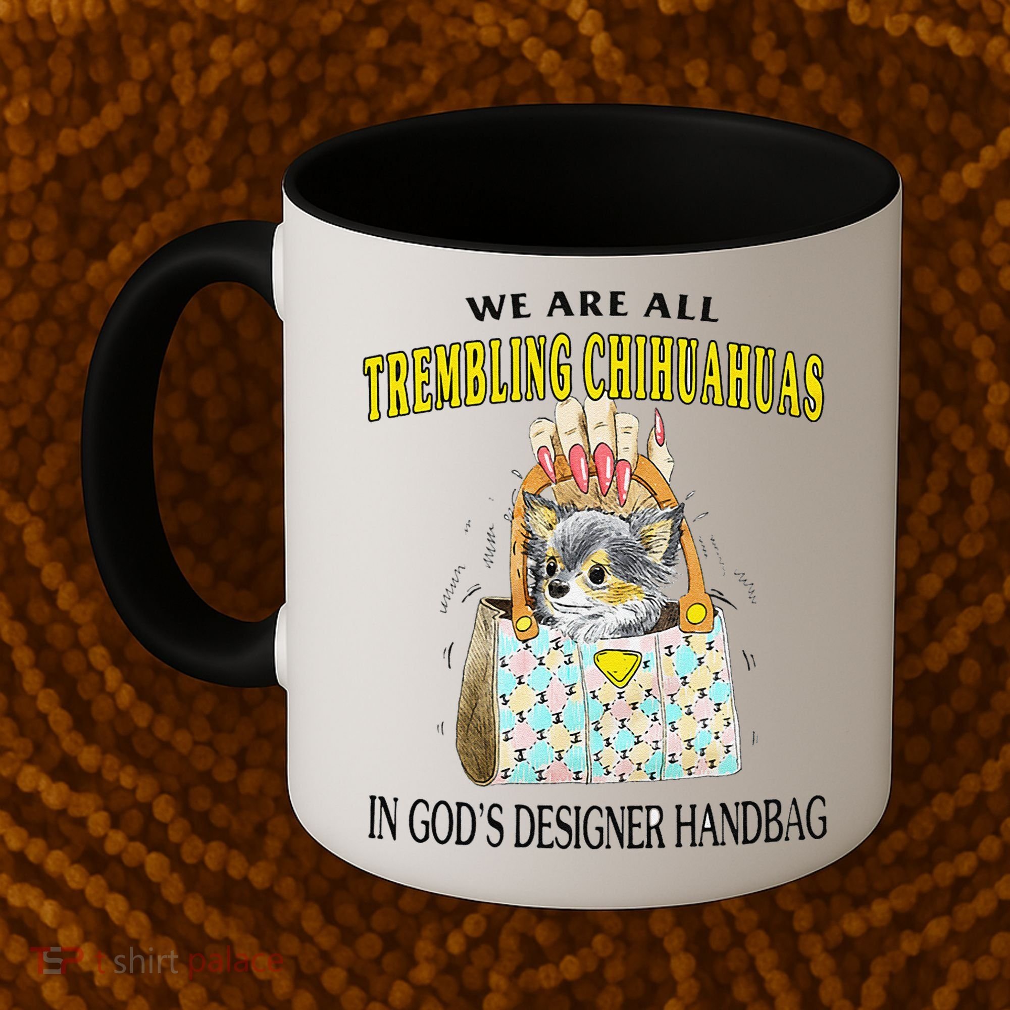 We Are All Trembling Chihuahua In GodS Handbag Coffee Mug