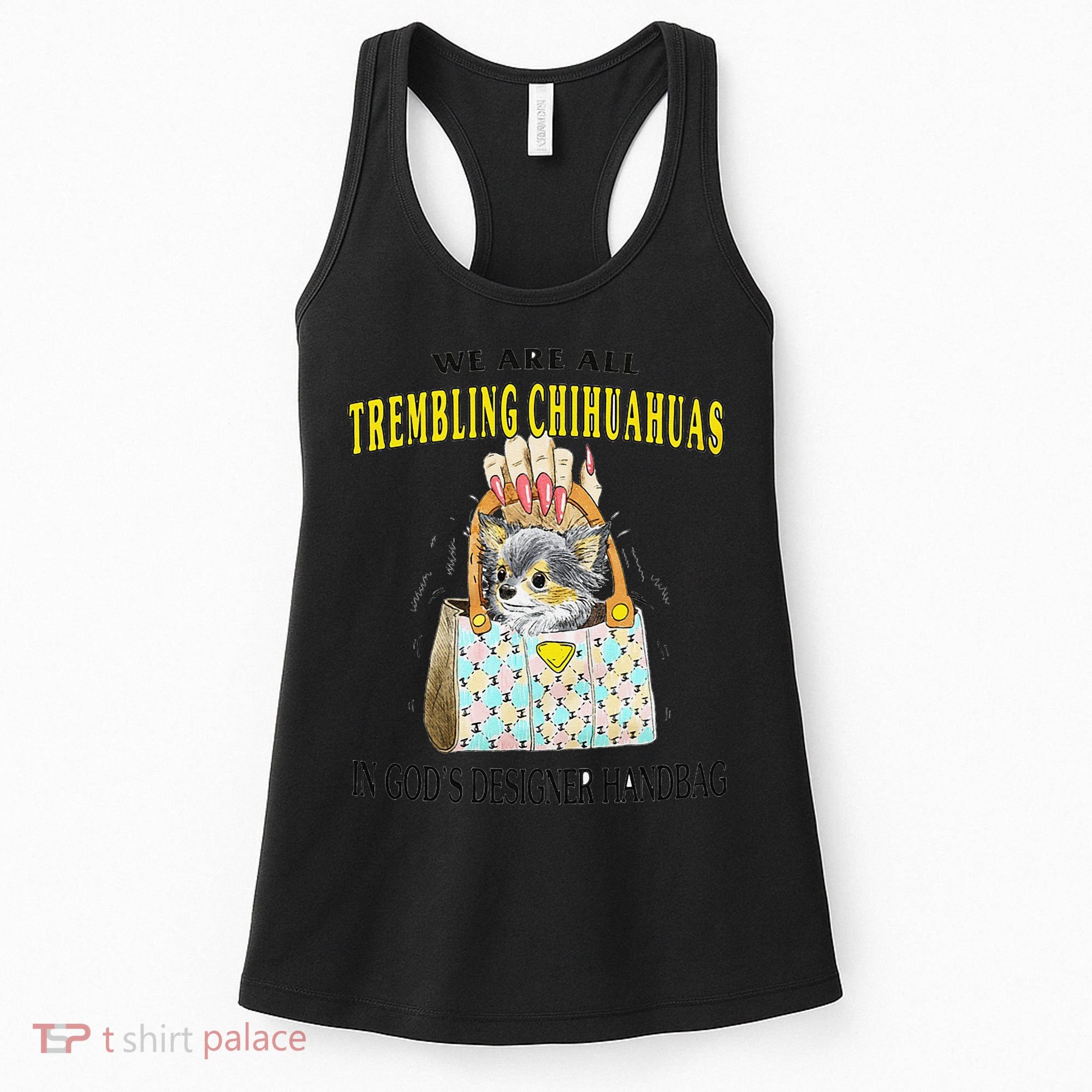 We Are All Trembling Chihuahua In GodS Handbag Women's Tank Top