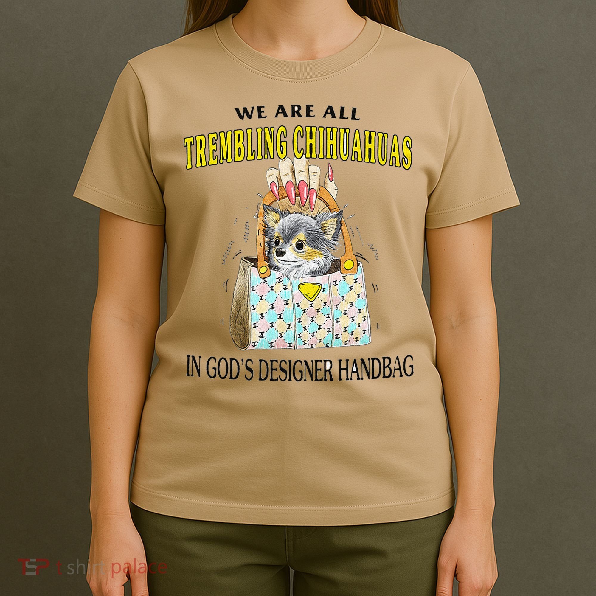 We Are All Trembling Chihuahua In GodS Handbag T-Shirt