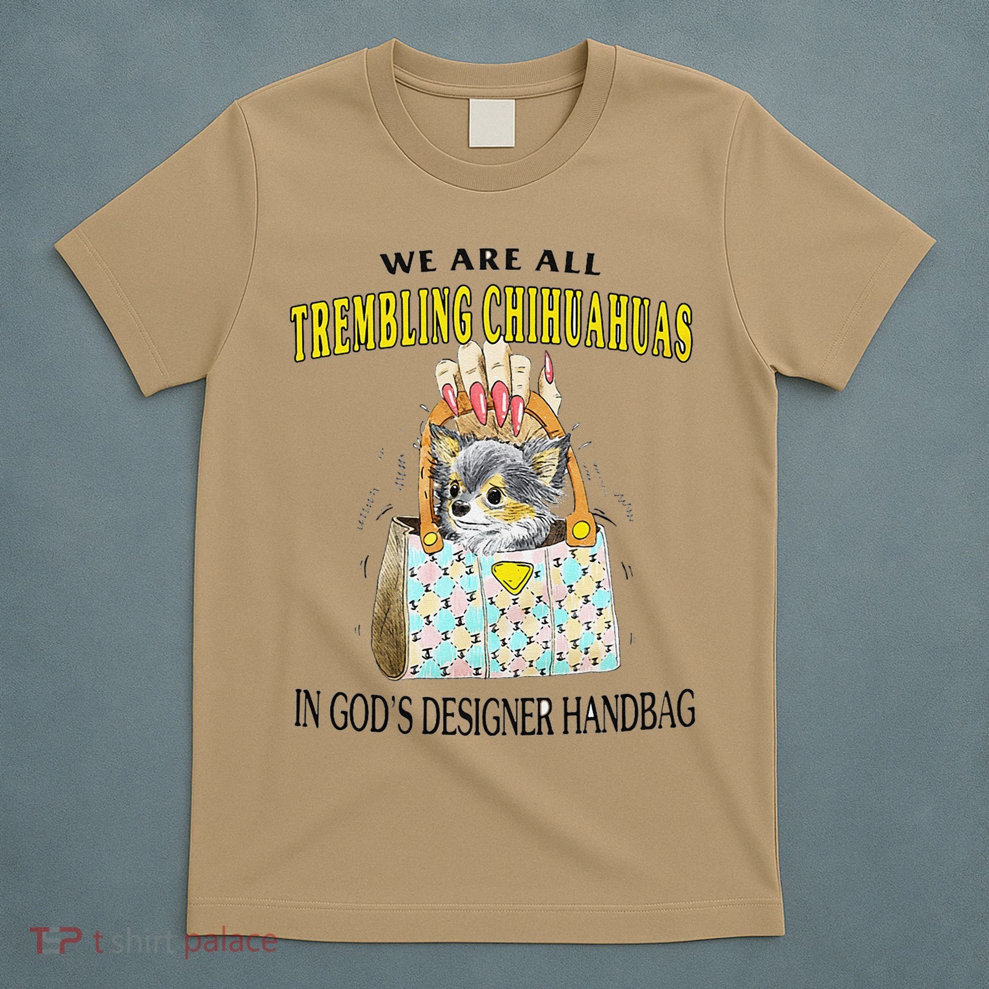 We Are All Trembling Chihuahua In GodS Handbag T-Shirt