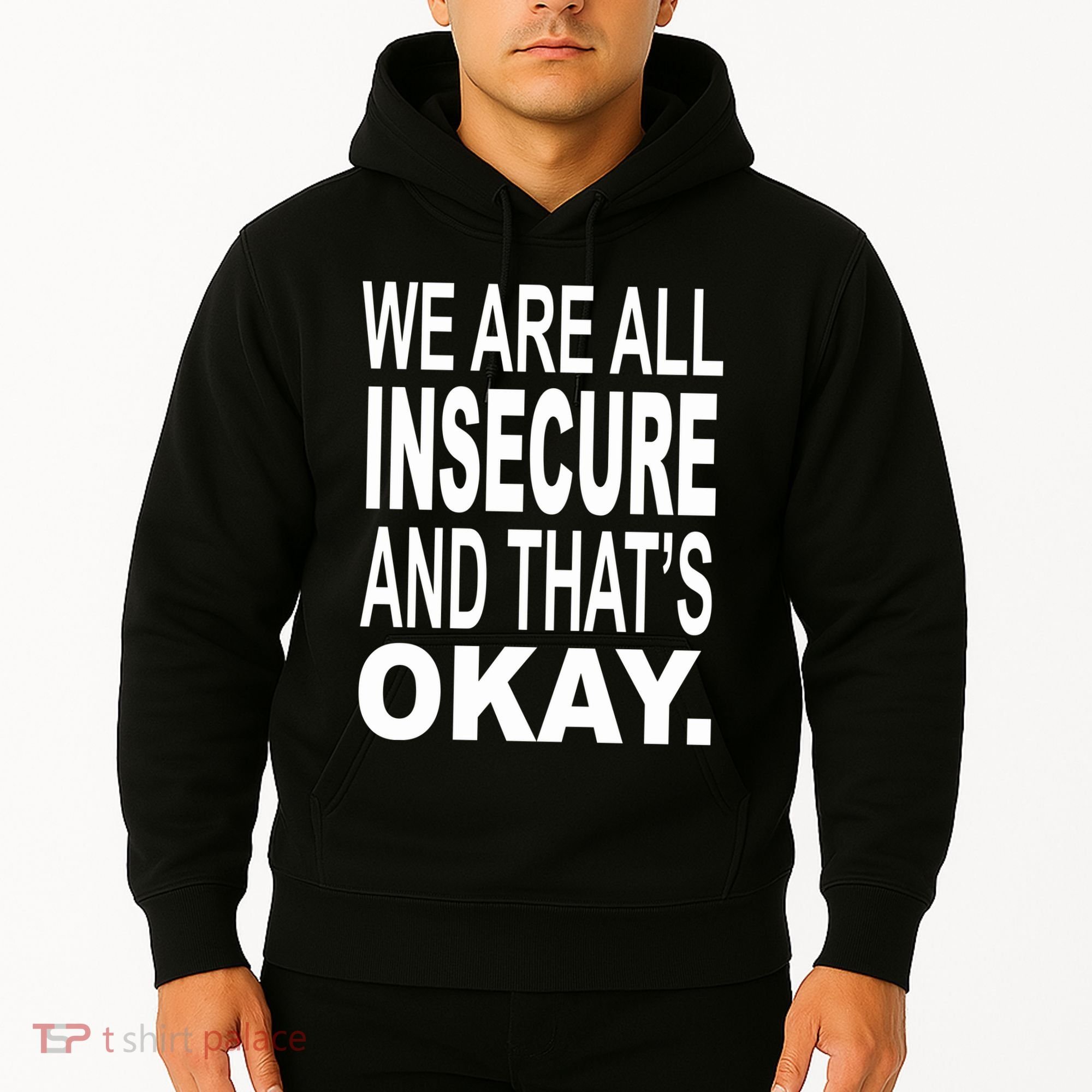 We Are All Insecure And ThatS Okay Hoodie