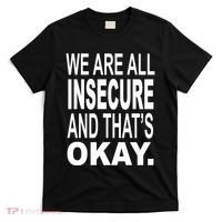 We Are All Insecure And ThatS Okay T-Shirt thumb 0