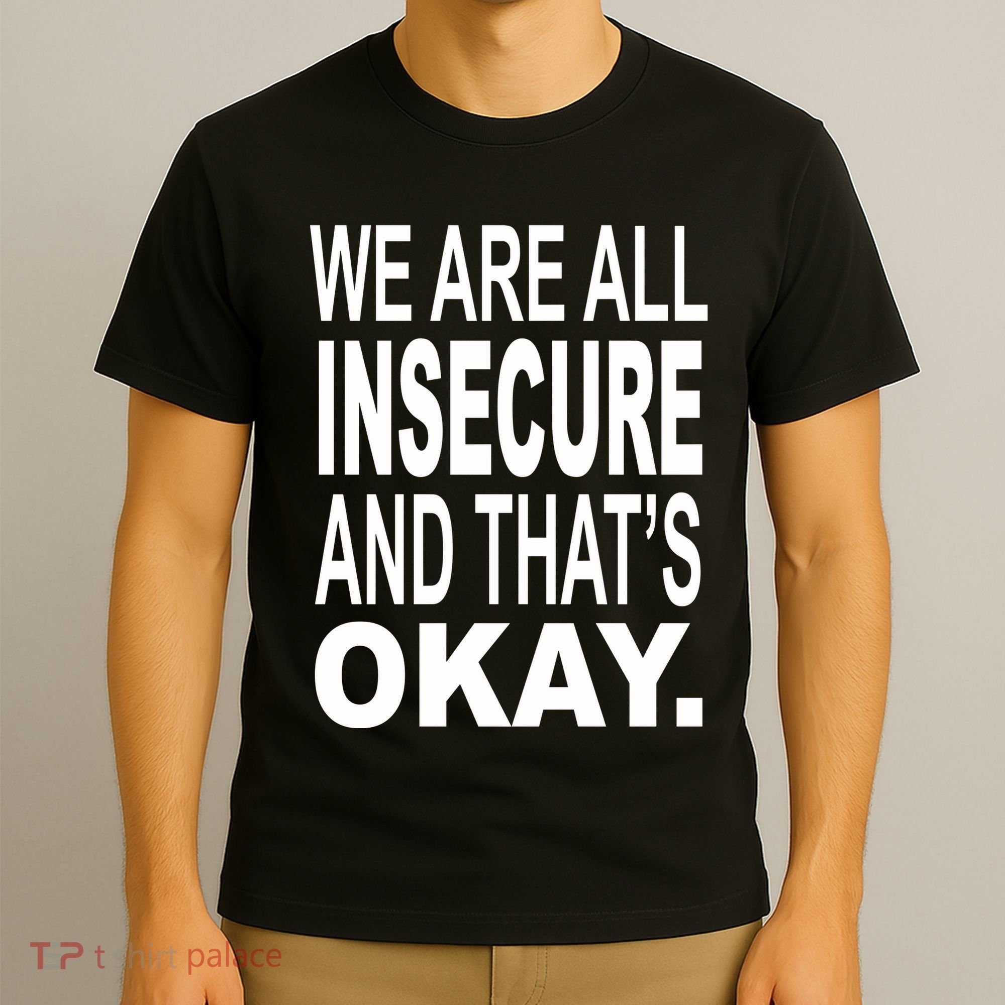 We Are All Insecure And ThatS Okay T-Shirt