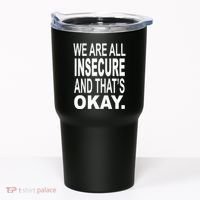 We Are All Insecure And ThatS Okay Tumbler thumb 0