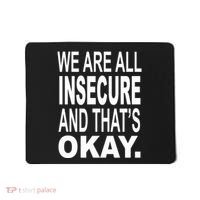 We Are All Insecure And ThatS Okay Mousepad thumb 0