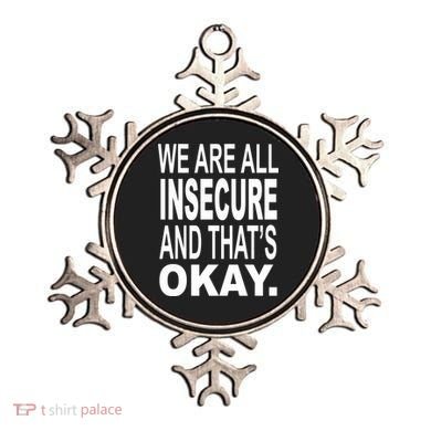 We Are All Insecure And ThatS Okay Ornament