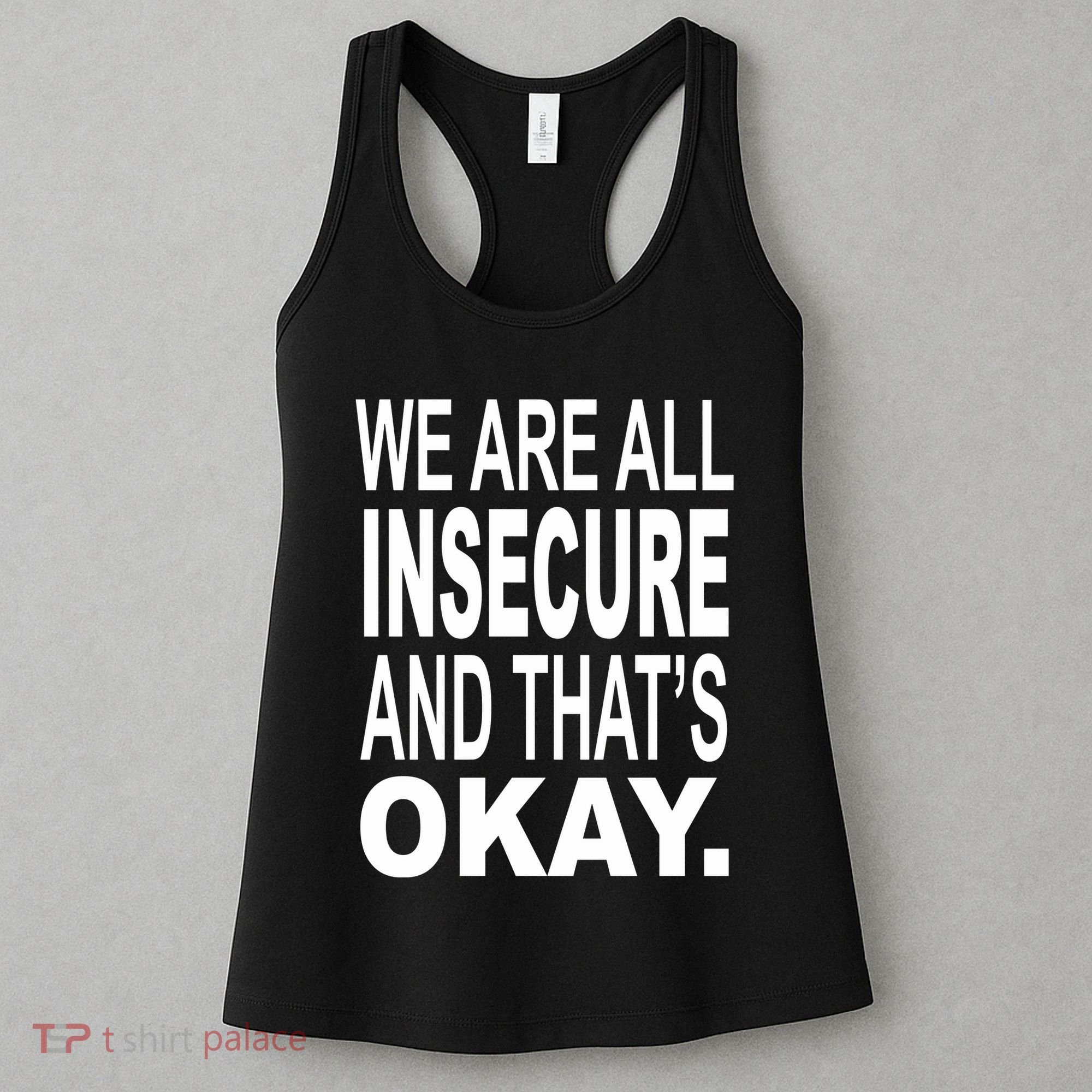 We Are All Insecure And ThatS Okay Women's Tank Top