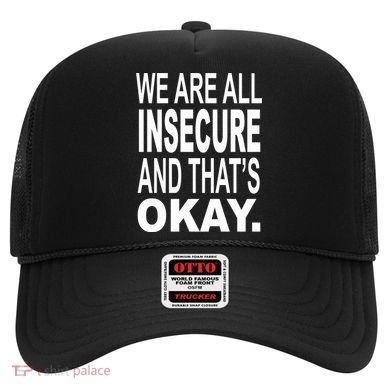 We Are All Insecure And ThatS Okay Hat