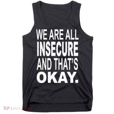 We Are All Insecure And ThatS Okay Tank Top