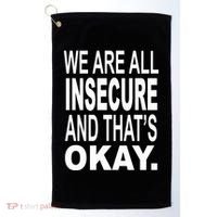 We Are All Insecure And ThatS Okay Golf Towel thumb 0