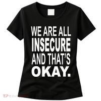 We Are All Insecure And ThatS Okay Women's T-Shirt thumb 0