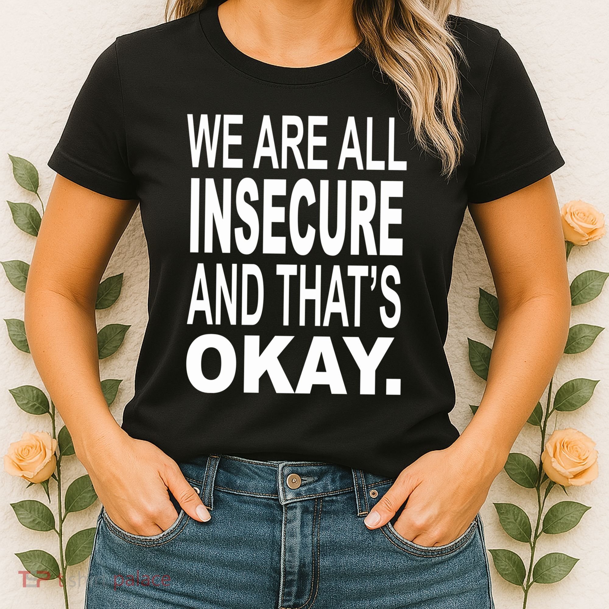 We Are All Insecure And ThatS Okay Women's T-Shirt