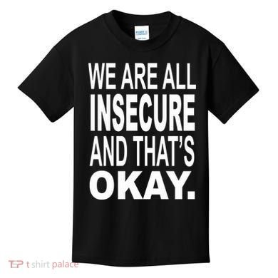 We Are All Insecure And ThatS Okay Kids T-Shirt