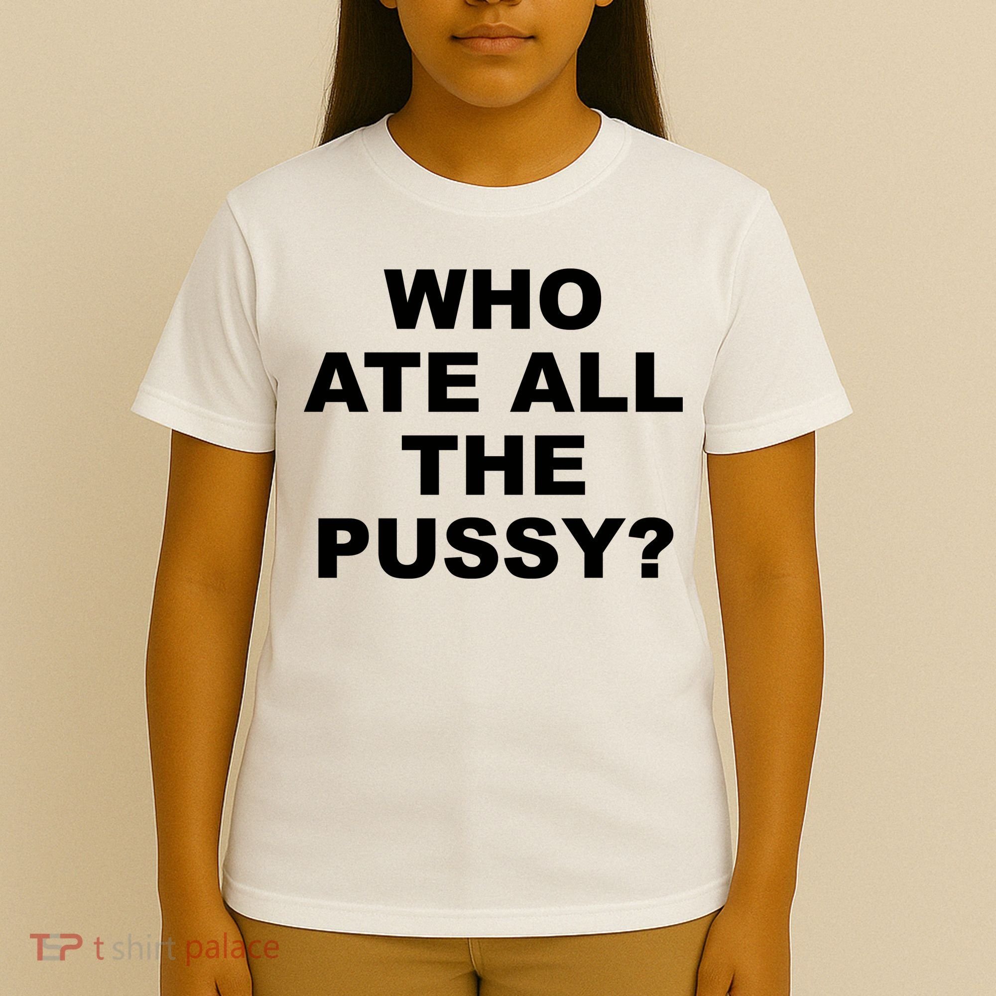 Who Ate All The Pussy Funny Cool For Popular Quote T-Shirt