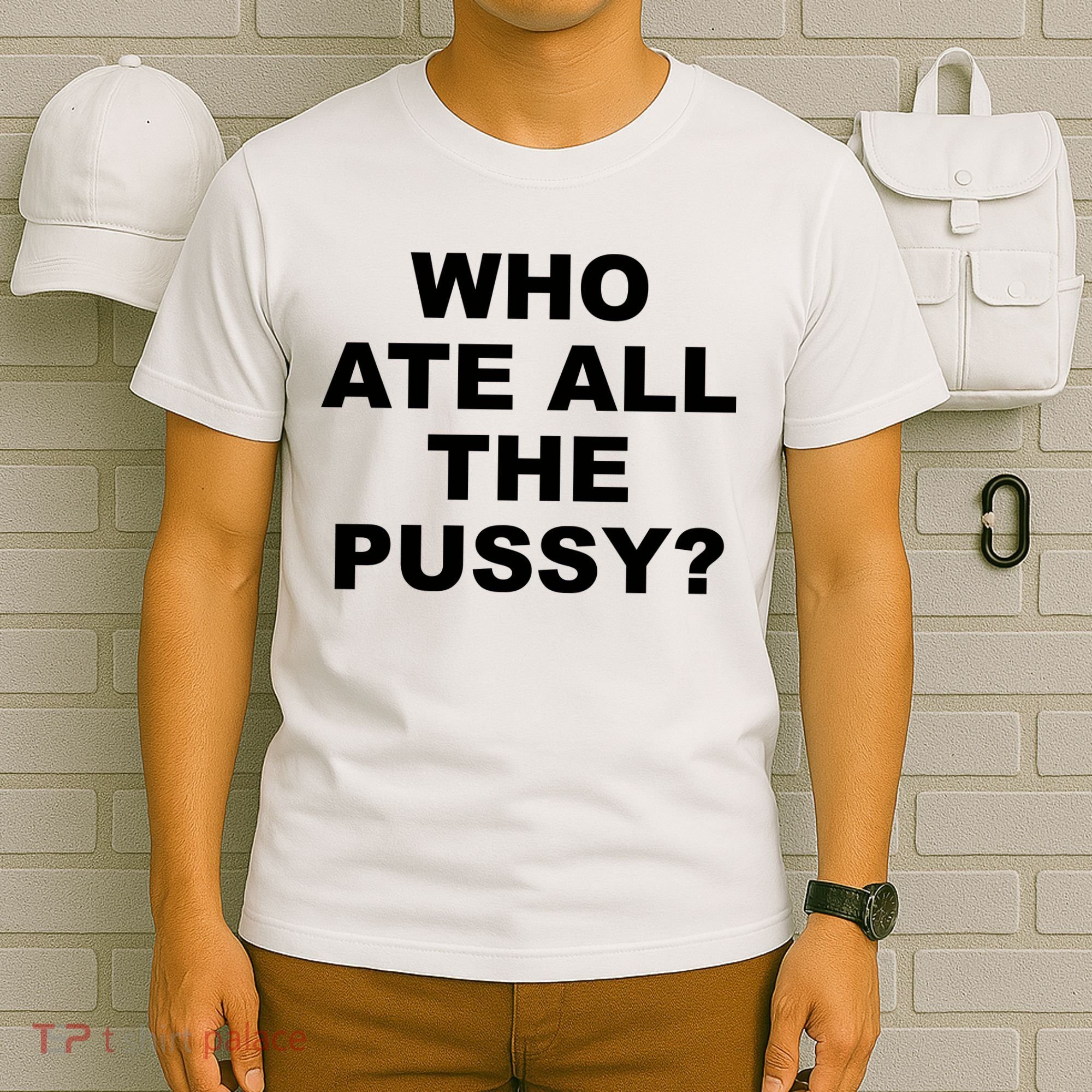 Who Ate All The Pussy Funny Cool For Popular Quote T-Shirt
