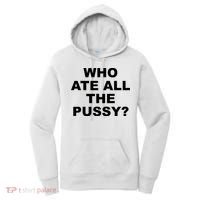 Who Ate All The Pussy Funny Cool For Popular Quote Women's Hoodie thumb 0