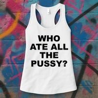 Who Ate All The Pussy Funny Cool For Popular Quote Women's Tank Top thumb 3