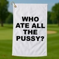 Who Ate All The Pussy Funny Cool For Popular Quote Golf Towel thumb 1