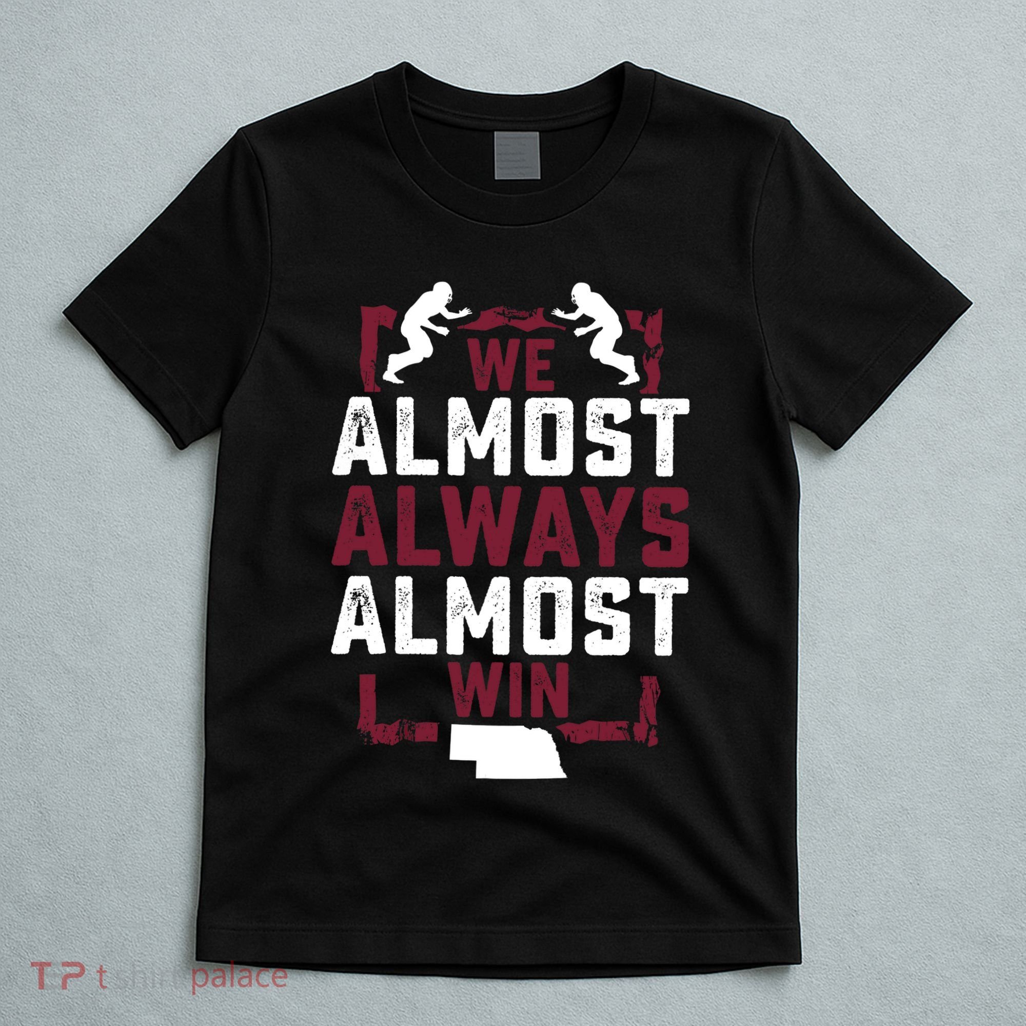 We Almost Always Almost Win Funny Nebraska Football Fans T-Shirt