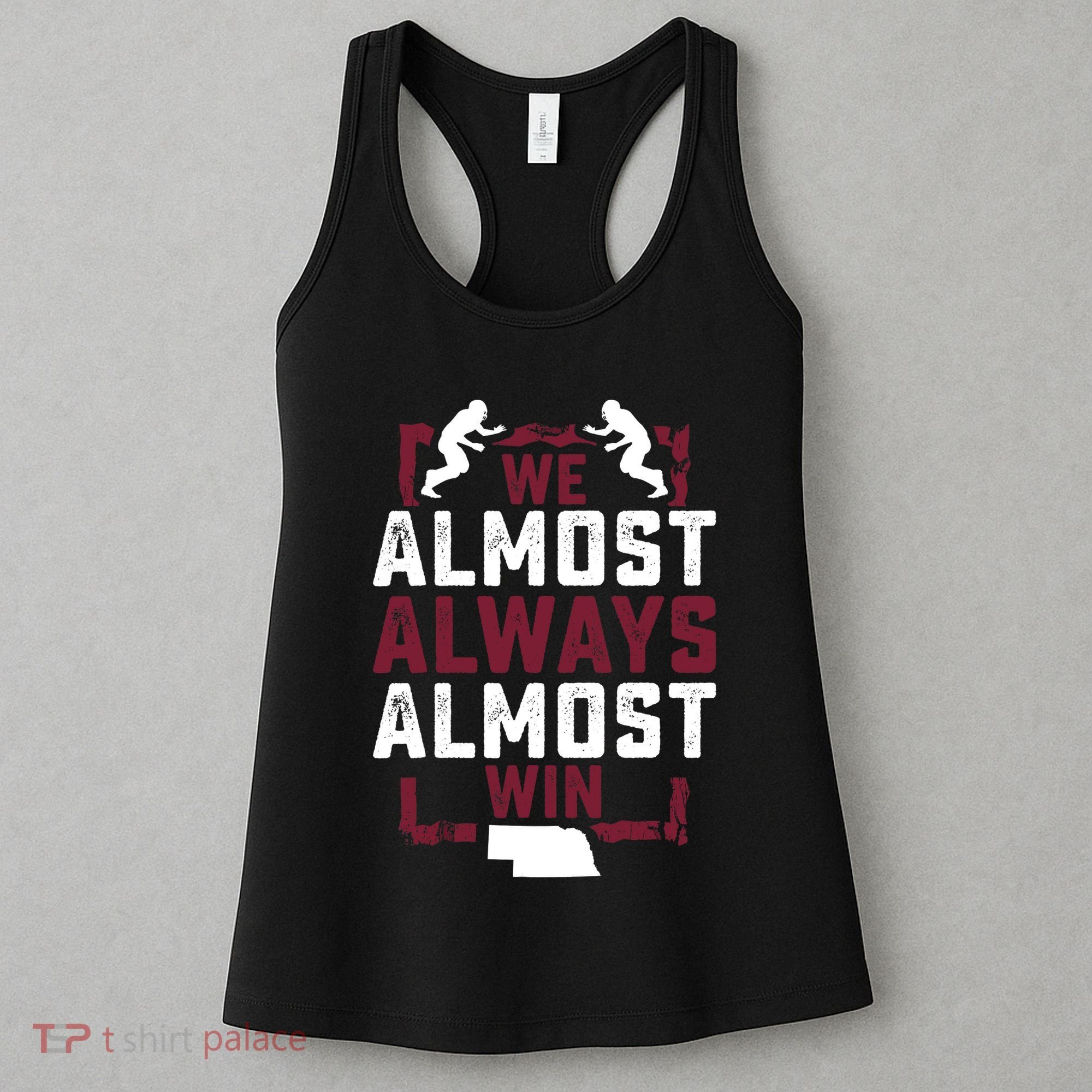 We Almost Always Almost Win Funny Nebraska Football Fans Women's Tank Top