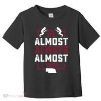 We Almost Always Almost Win Funny Nebraska Football Fans Toddler T-Shirt thumb 0