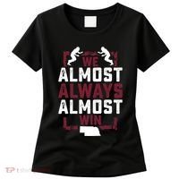 We Almost Always Almost Win Funny Nebraska Football Fans Women's T-Shirt thumb 0