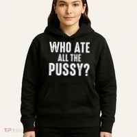 Who Ate All The Pussy Funny Cool For Popular Quote Tee Hoodie thumb 5