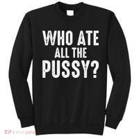 Who Ate All The Pussy Funny Cool For Popular Quote Tee Sweatshirt thumb 0