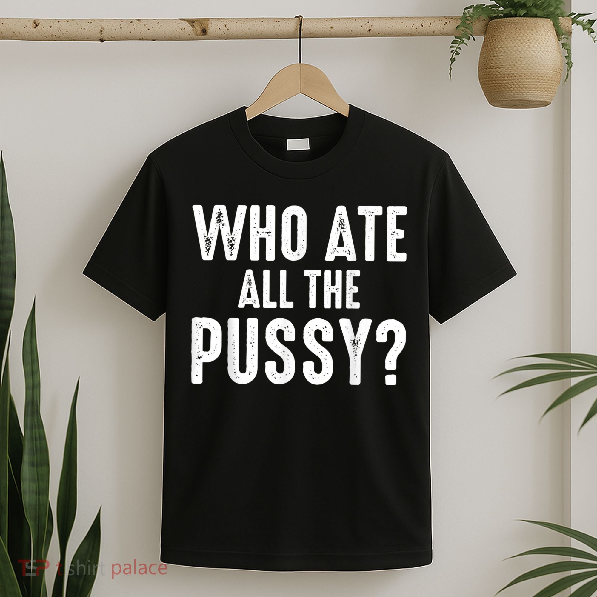 Who Ate All The Pussy Funny Cool For Popular Quote Tee T-Shirt