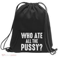 Who Ate All The Pussy Funny Cool For Popular Quote Tee Sweatshirt Cinch Pack Bag thumb 0