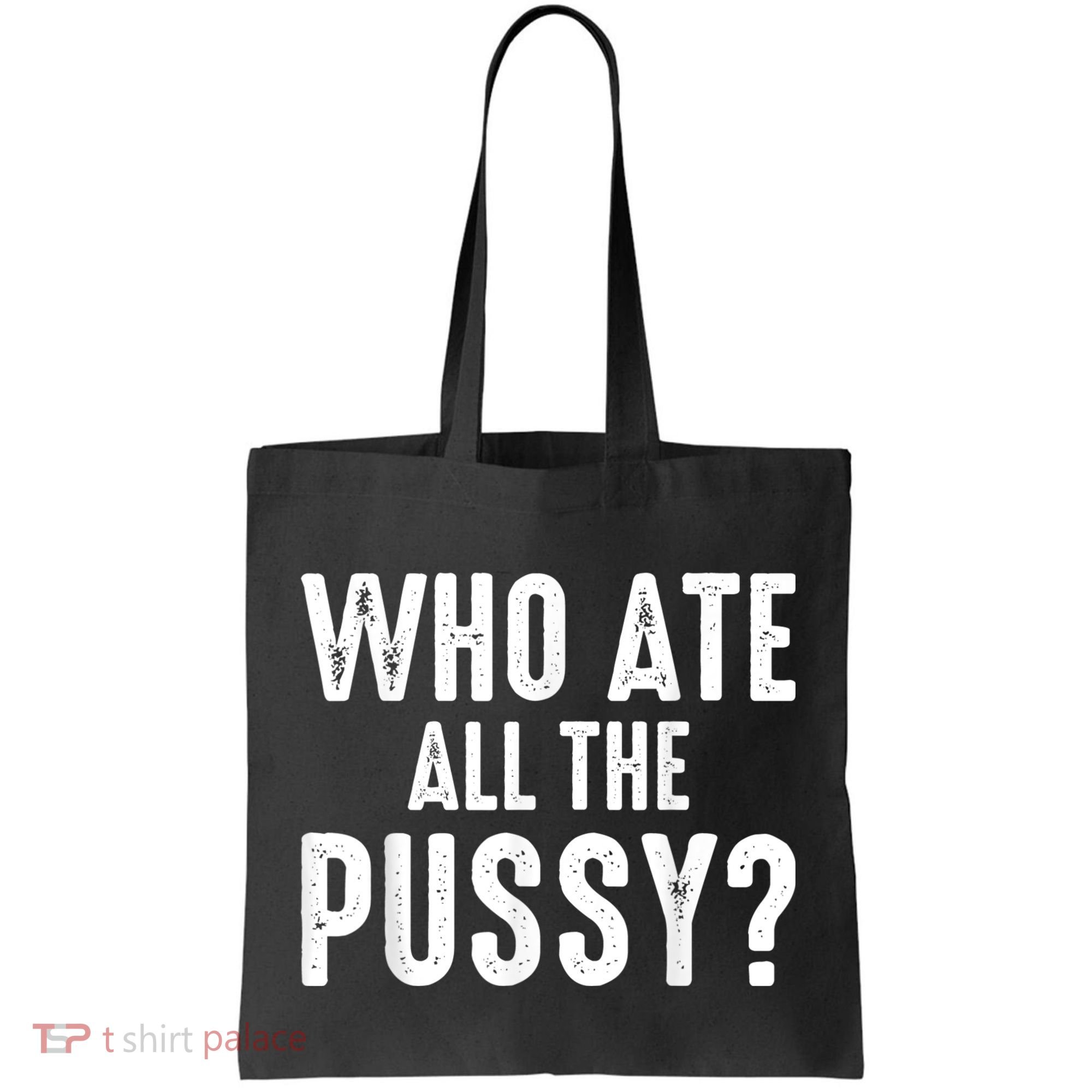 Who Ate All The Pussy Funny Cool For Popular Quote Tee Tote Bag