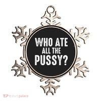 Who Ate All The Pussy Funny Cool For Popular Quote Tee Ornament thumb 0