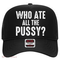 Who Ate All The Pussy Funny Cool For Popular Quote Tee Hat thumb 0