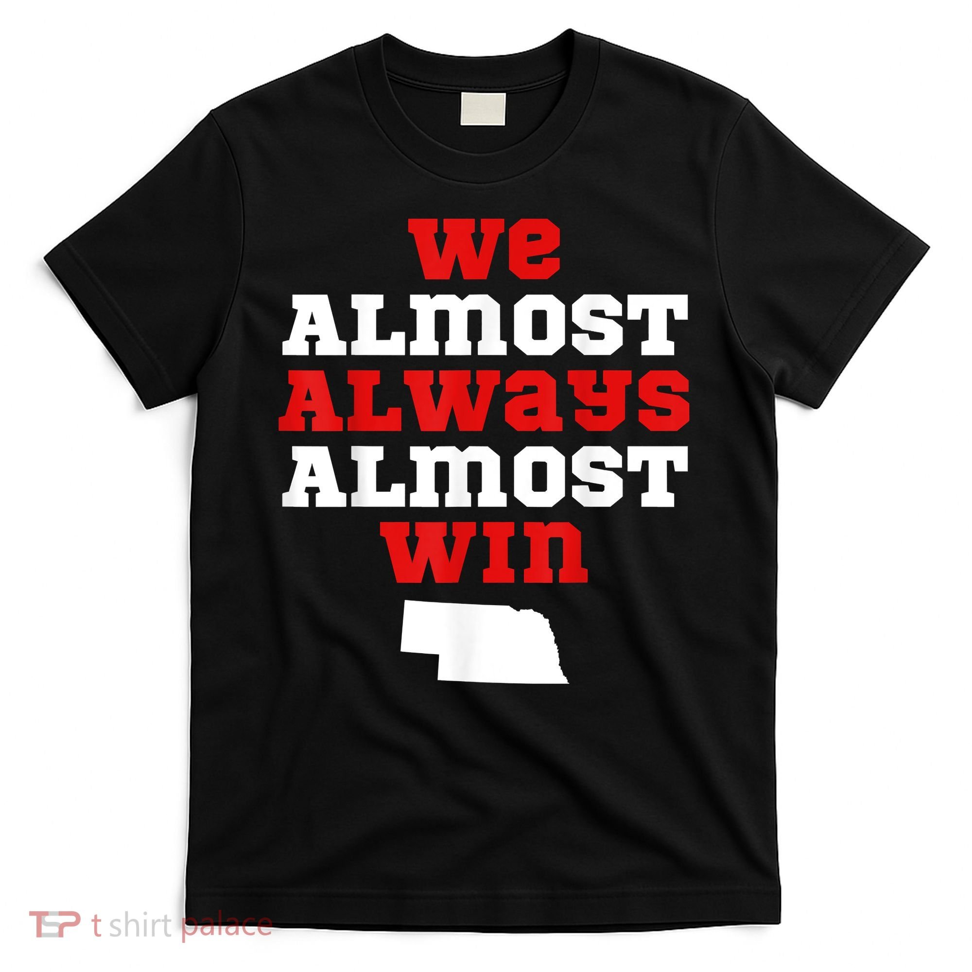 We Almost Always Almost Win Funny Nebraska Football Fans T-Shirt