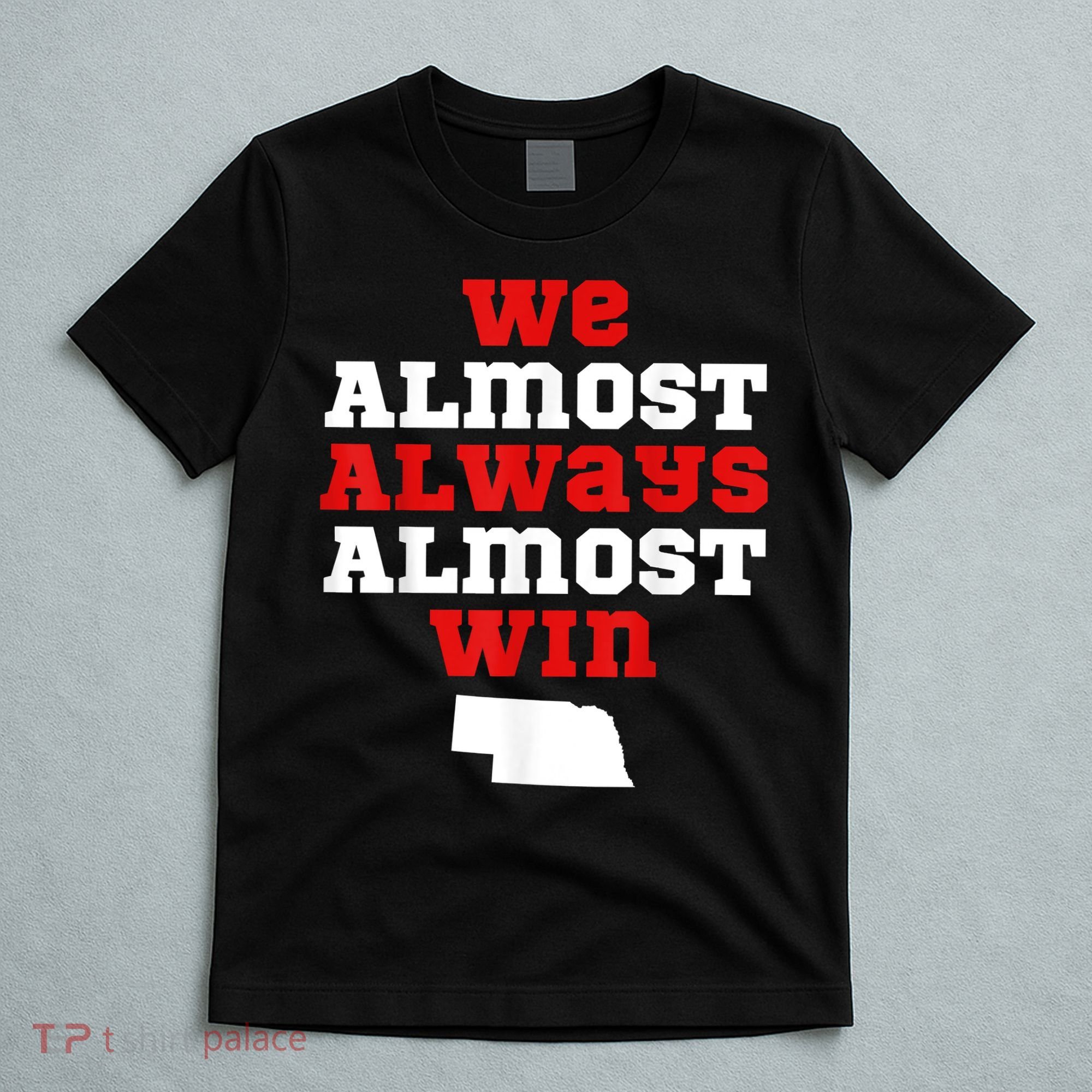 We Almost Always Almost Win Funny Nebraska Football Fans T-Shirt