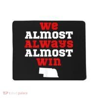 We Almost Always Almost Win Funny Nebraska Football Fans Mousepad thumb 0