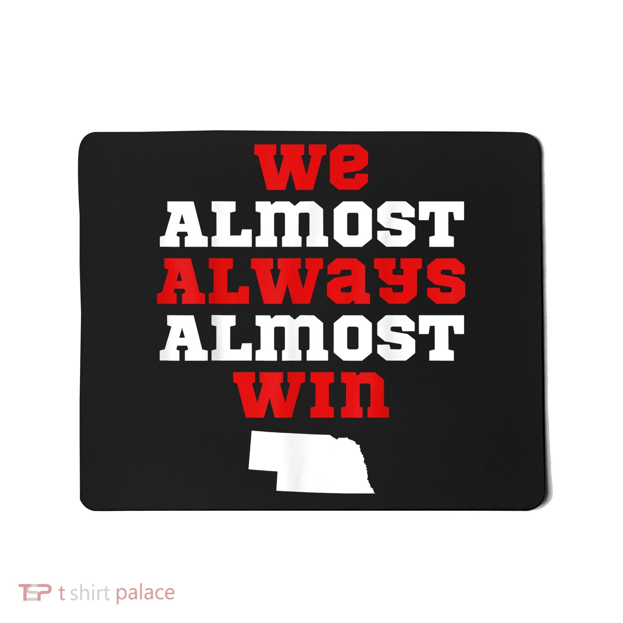 We Almost Always Almost Win Funny Nebraska Football Fans Mousepad