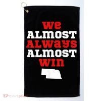 We Almost Always Almost Win Funny Nebraska Football Fans Golf Towel thumb 0