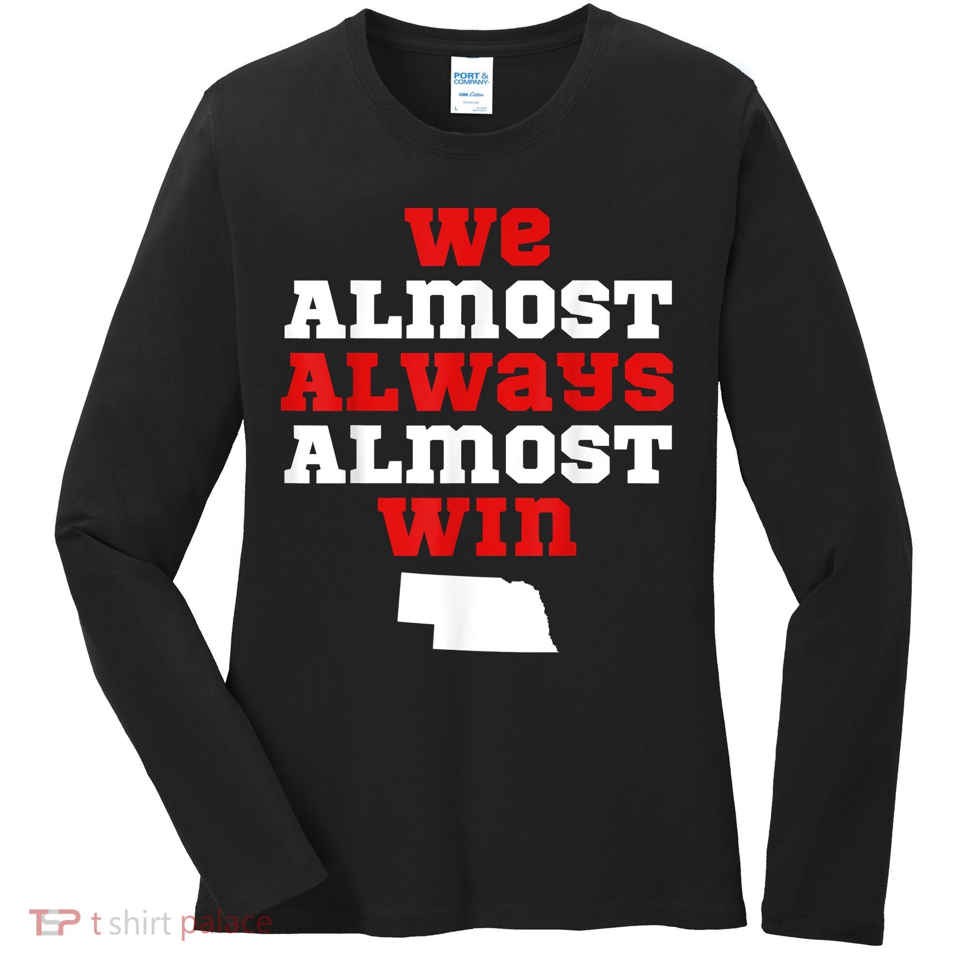 We Almost Always Almost Win Funny Nebraska Football Fans Women's Long Sleeve Shirt