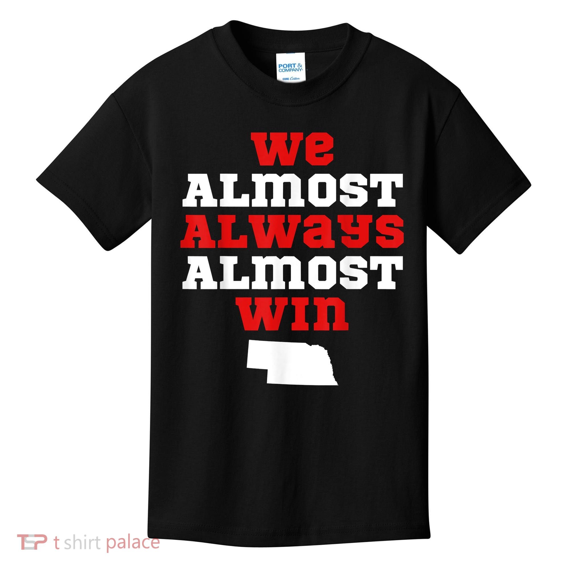 We Almost Always Almost Win Funny Nebraska Football Fans Kids T-Shirt