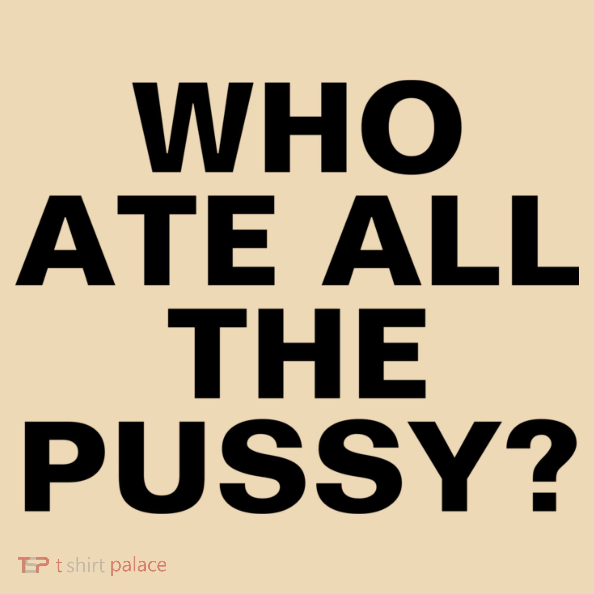 Who Ate All The Pussy Funny Cool For Popular Quote Tee Tote Bag