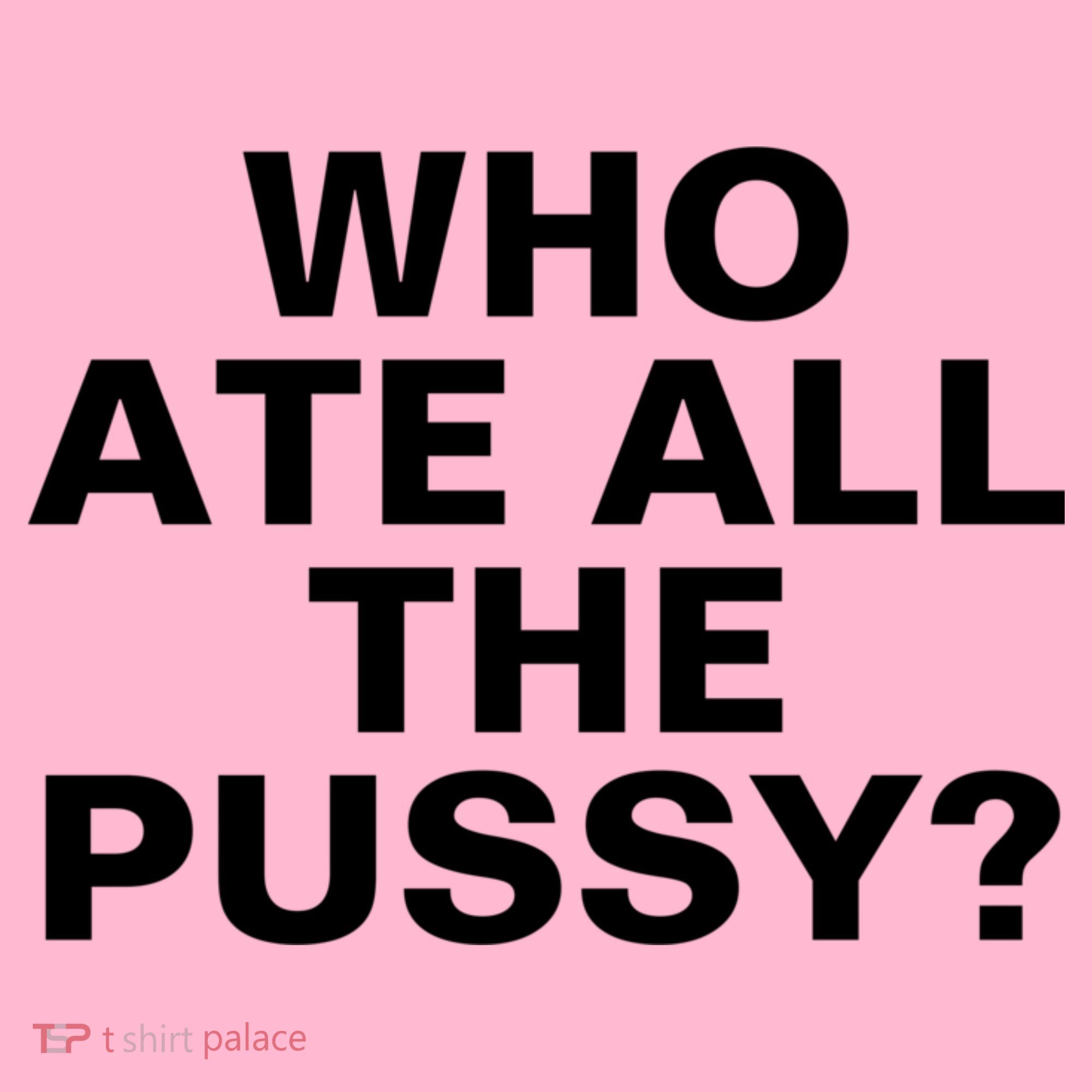 Who Ate All The Pussy Funny Cool For Popular Quote Tee Coaster