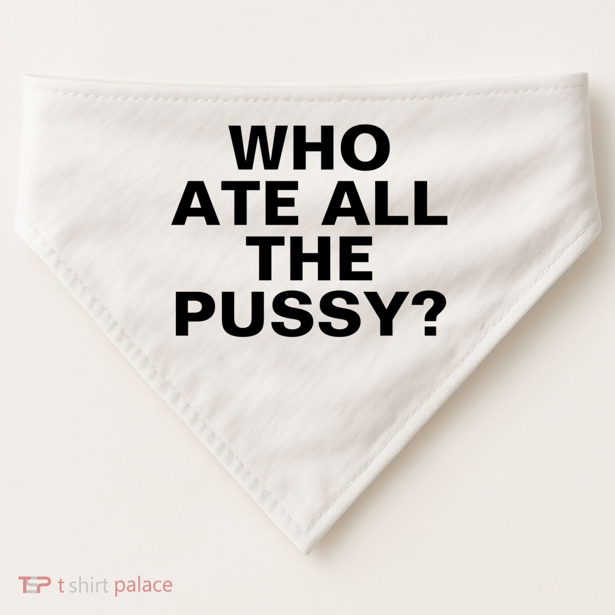 Who Ate All The Pussy Funny Cool For Popular Quote Tee USA-Made Doggie Bandana