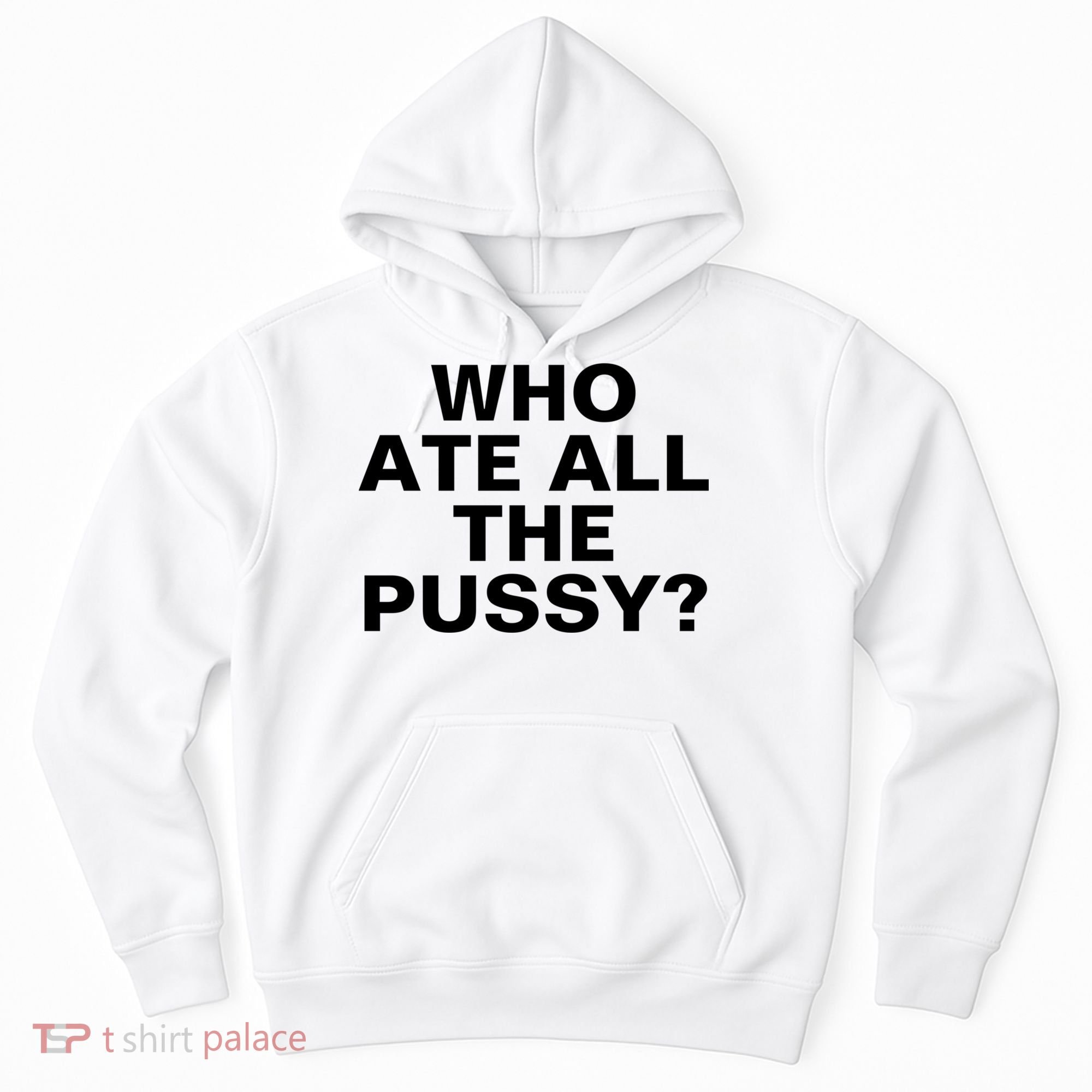 Who Ate All The Pussy Funny Cool For Popular Quote Tee Hoodie