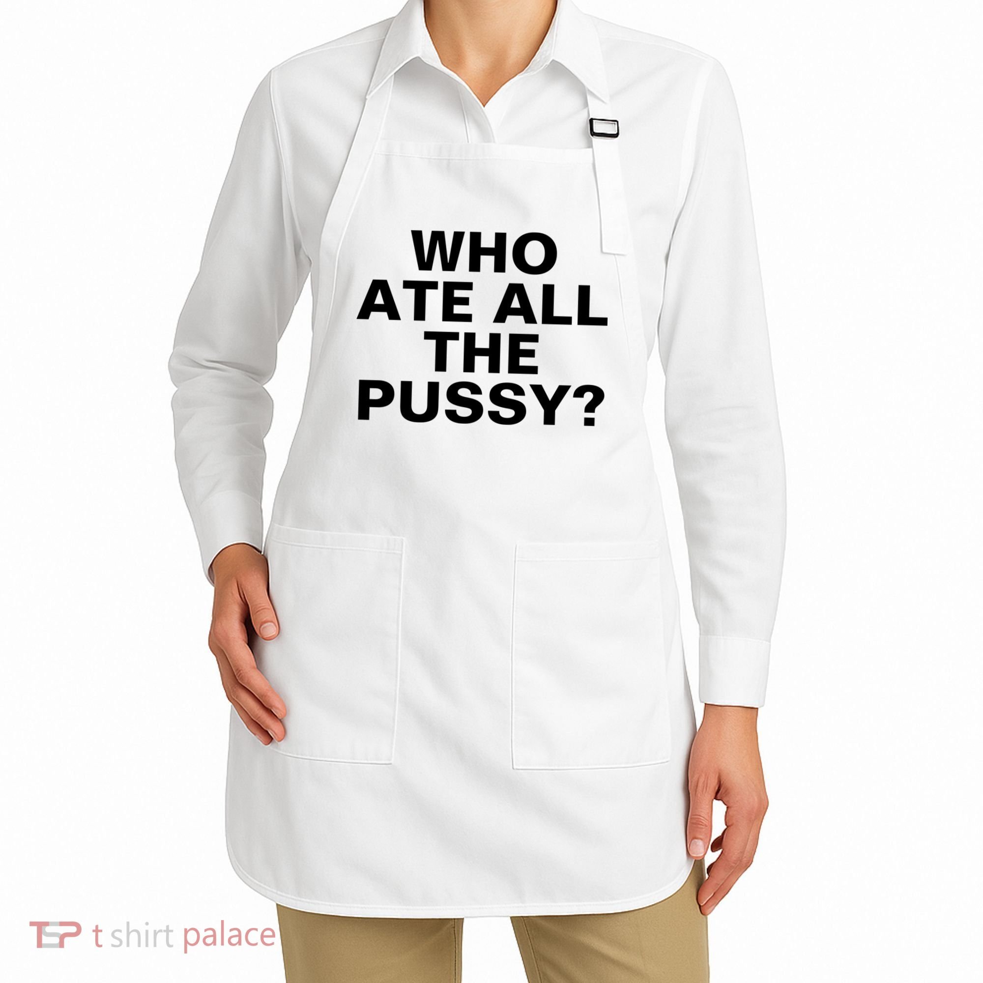 Who Ate All The Pussy Funny Cool For Popular Quote Tee Apron