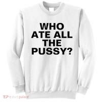Who Ate All The Pussy Funny Cool For Popular Quote Tee Sweatshirt thumb 0