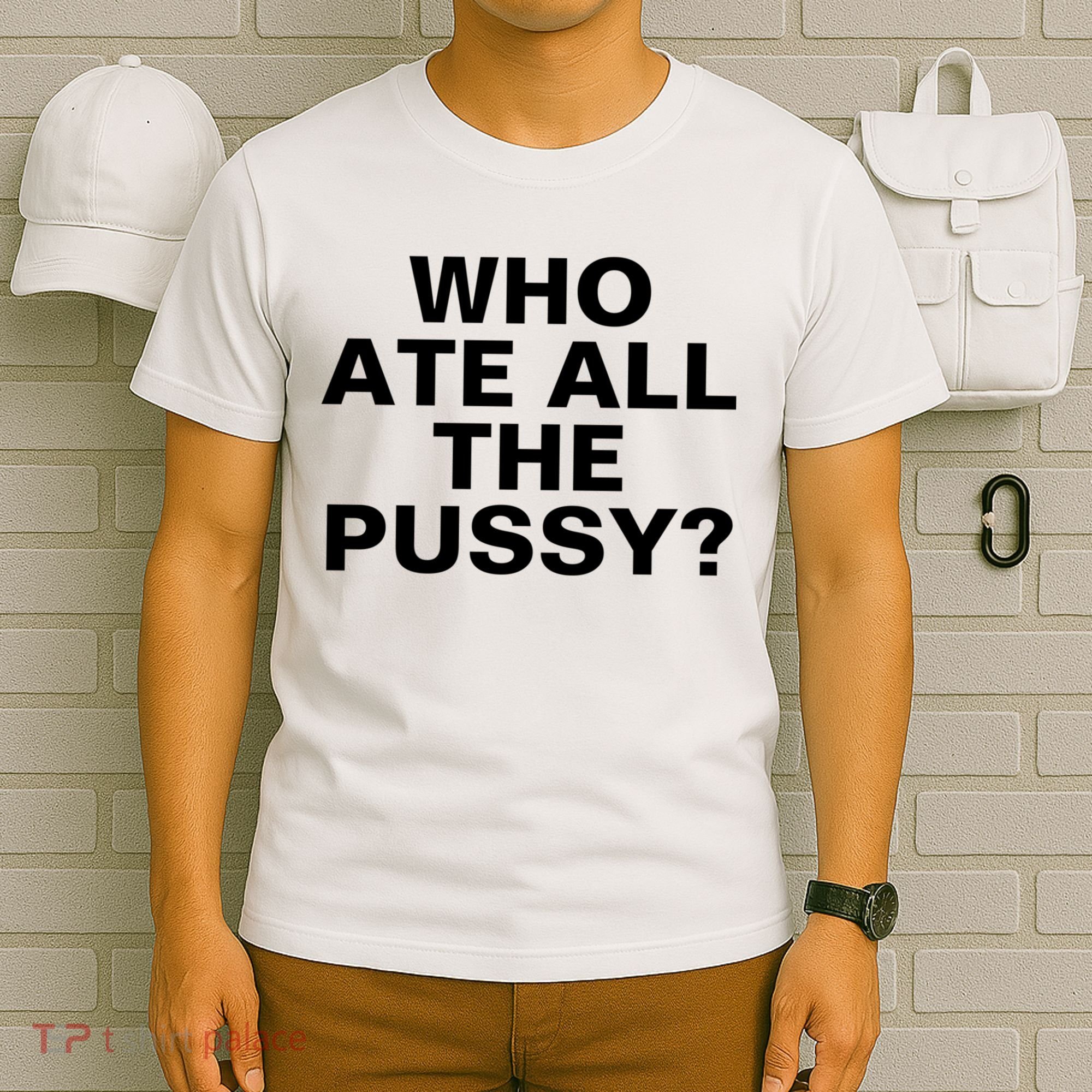 Who Ate All The Pussy Funny Cool For Popular Quote Tee T-Shirt