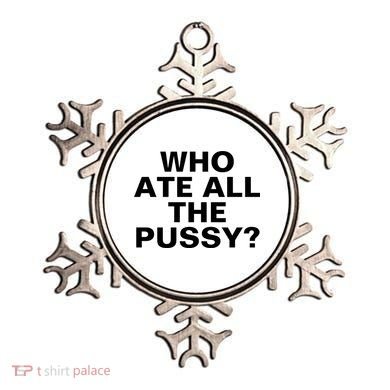 Who Ate All The Pussy Funny Cool For Popular Quote Tee Ornament