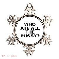 Who Ate All The Pussy Funny Cool For Popular Quote Tee Ornament thumb 0