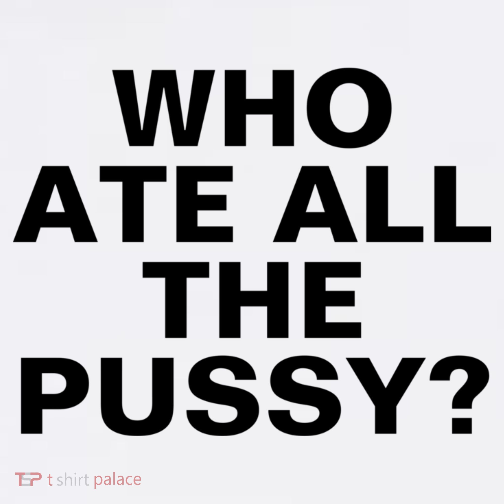 Who Ate All The Pussy Funny Cool For Popular Quote Tee Women's Tank Top